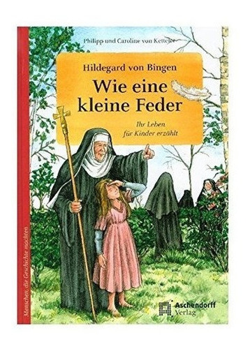 Hildegard Von Bingen. Wie Eine Kleine Feder : Caroline Von 