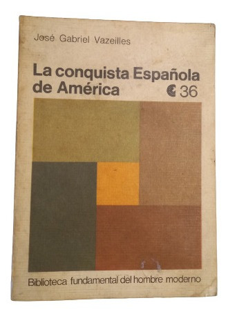 La Conquista Española De América- José  G. Vazeilles