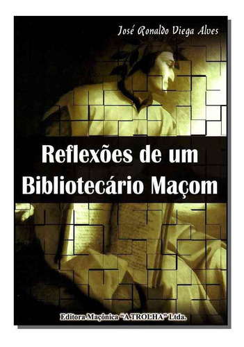 Reflexões De Um Bibliotecário Maçom, De Alves, Jose Ronaldo Viega. Editora Maconica Trolha Em Português