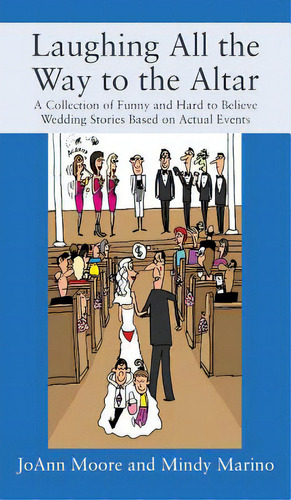 Laughing All The Way To The Altar: A Collection Of Funny And Hard To Believe Wedding Stories Base..., De Moore, Joann. Editorial Outskirts Pr, Tapa Dura En Inglés