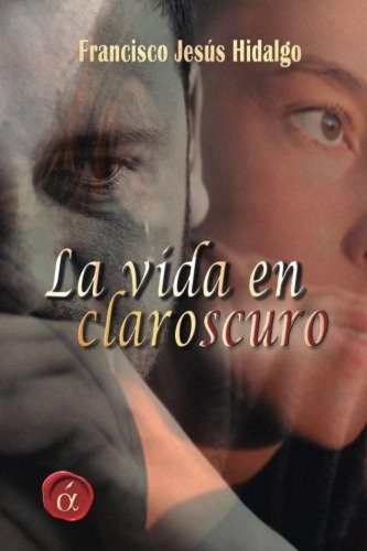 La Vida En Claroscuro - Francisco Jesus Hidalgo