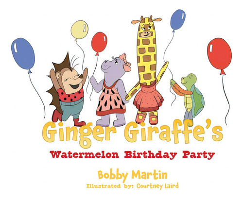 Ginger Giraffe's Watermelon Birthday Party, De Martin, Bobby. Editorial Xulon Pr, Tapa Dura En Inglés