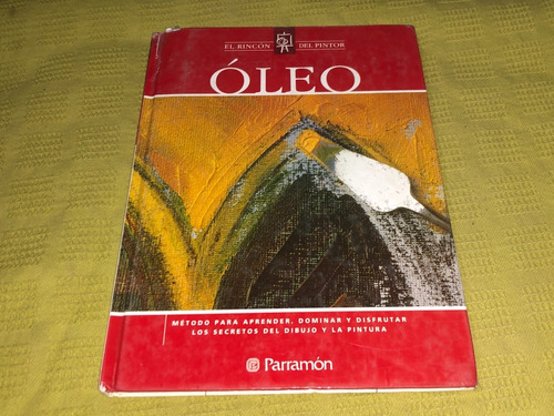 Óleo, El Rincón Del Pintor - Parramón