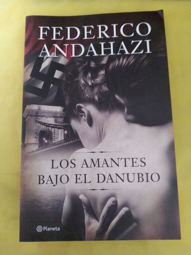 Los Amantes Bajo El Danubio. Federico Andahazi. Planeta Edit