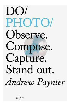 Libro Do Photo : Observe. Compose. Capture. Stand Out. - ...