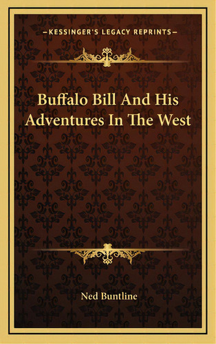 Buffalo Bill And His Adventures In The West, De Buntline, Ned. Editorial Kessinger Pub Llc, Tapa Dura En Inglés