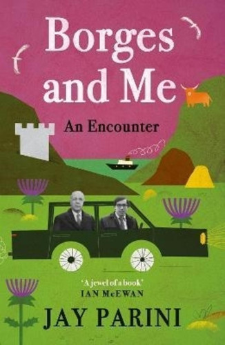 Borges And Me - An Encounter - Jay Parini