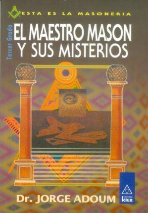 El Maestro Mason Y Sus Misterios / Tercer Grado - Adoum, Jor