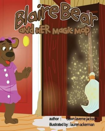 Blaire Bear And Her Magic Mop - Dawn Laverne Jackson (pap...