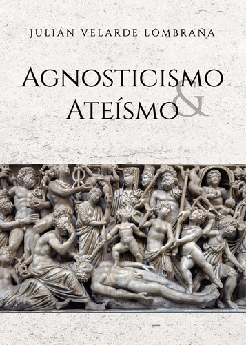 Agnosticismo Y Ateísmo, De Velarde Lombraña , Julián.., Vol. 1.0. Editorial Punto Rojo Libros S.l., Tapa Blanda, Edición 1.0 En Español, 2032