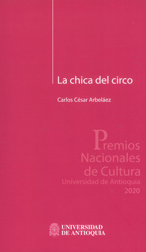 La Chica Del Circo, De Carlos César Arbeláez. Editorial U. De Antioquia, Tapa Blanda, Edición 2021 En Español