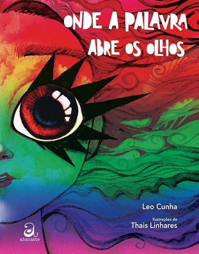 Onde A Palavra Abre Os Olhos, De Leo Cunha; Il. Thais Linhares. Editora Abacatte Em Português