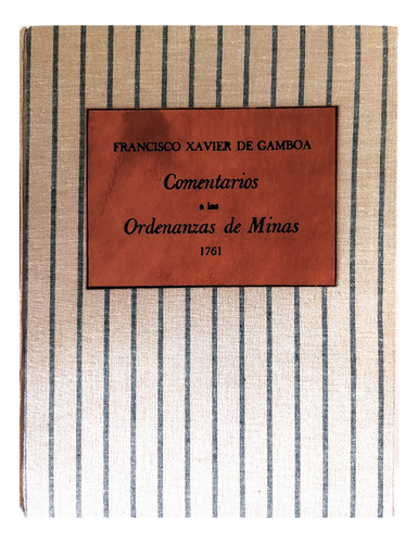 Comentarios A Las Ordenanzas De Minas, 1761  F. X, Gamboa