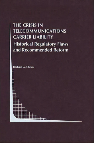 The Crisis In Telecommunications Carrier Liability, De Barbara A. Cherry. Editorial Springer, Tapa Dura En Inglés