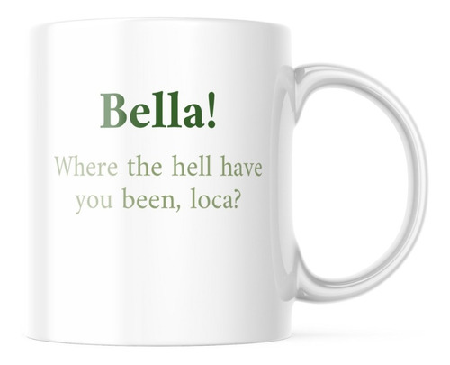 Taza - Crepúsculo - Bella! Where The Hell Have You Been, Loc