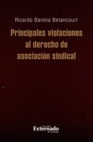 Libro Principales Violaciones Al Derecho De Asociación Sind