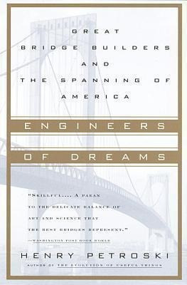Engineers Of Dreams : Great Bridge Builders And The Spanning