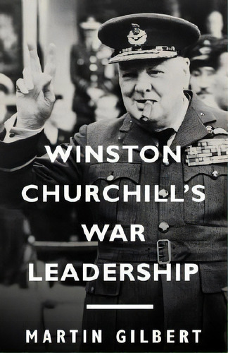 Winston Churchill's War Leadership, De Sir Martin Gilbert. Editorial Random House Usa Inc, Tapa Blanda En Inglés