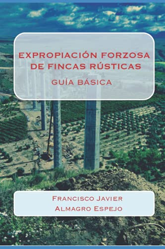 Expropiacion Forzosa De Fincas Rusticas: Guia Basica