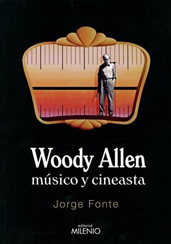 Woody Allen - Músico Y Cineasta, De Jorge Fonte. Editorial Milenio (w), Tapa Blanda En Español