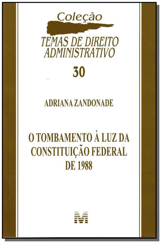 O tombamento à luz da Constituição Federal de 1988 - 1 ed./2012, de Zandonade, Adriana. Editora Malheiros Editores LTDA, capa mole em português, 2012