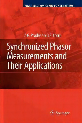 Synchronized Phasor Measurements And Their Applications, De A.g. Phadke. Editorial Springer Verlag New York Inc, Tapa Blanda En Inglés