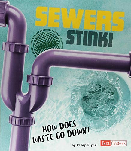 Sewers Stink! How Does Waste Go Downr (the Story Of Sanitati