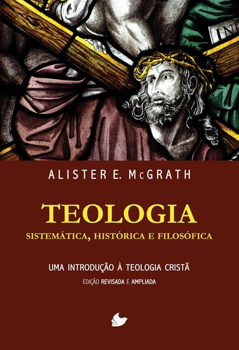 Teologia Sistemática, Histórica E Filosófica  Mc Grath, de Alister McGrath. Editorial Shedd Publicações en português, 2005