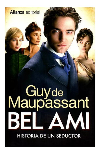 Bel Ami Historia De Un Seductor - Guy De Maupassant - Editorial Alianza