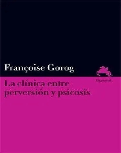 Clinica Entre Perversion Y Psicosis, De Francois Gorog. Editorial Manantial, Tapa Blanda En Español, 0