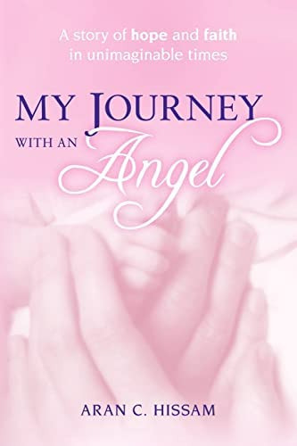 My Journey With An Angel: A Story Of Hope And Faith In Unimaginable Times, De Hissam, Aran C. Editorial Createspace Independent Publishing Platform, Tapa Blanda En Inglés