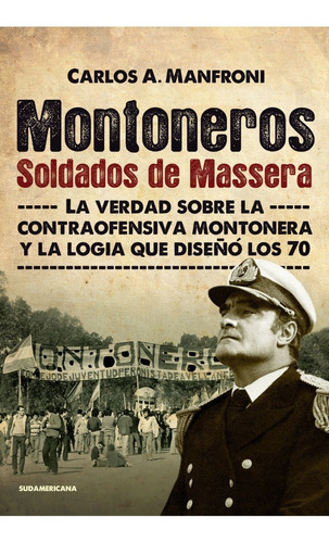Montoneros Soldados De Massera. Carlos Manfroni. Sudamerican