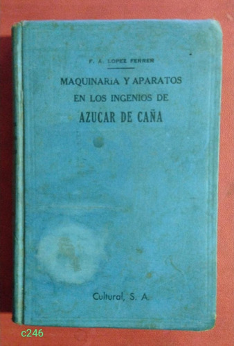 L. Ferrer / Maquinaria Y Aparatos En Los Ingenios De Azúcar