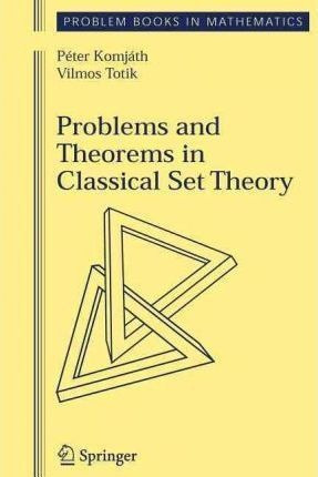 Problems And Theorems In Classical Set Theory - Peter Kom...