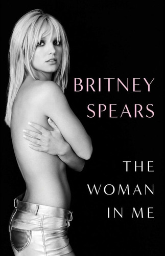 The Woman In Me, De Britney Spears. Serie Biografías Y Testimonios Editorial Gallery Books, Tapa Dura, Edición 1er En Inglés, 2023