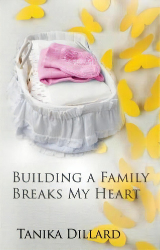 Building A Family Breaks My Heart, De Tanika Dillard. Editorial Dillard Pub, Tapa Blanda En Inglés