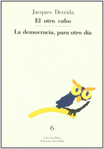 Jacques Derrida El Otro Cabo: La Democracia, Para Otro Día