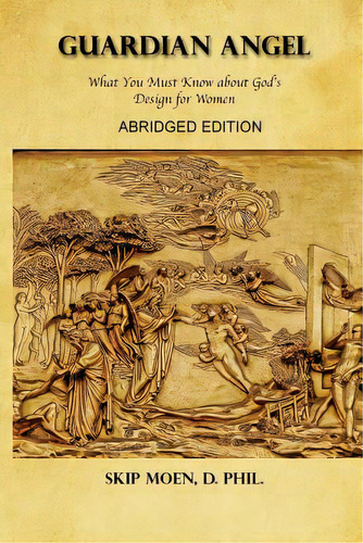 Guardian Angel Abridged Edition: What You Must Know About God's Design For Women, De Moen, Skip. Editorial Createspace, Tapa Blanda En Inglés