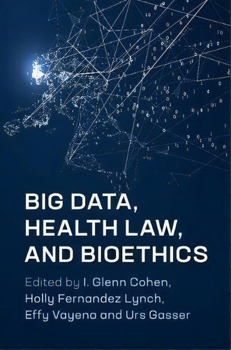 Big Data, Health Law, And Bioethics, De I. Glenn Cohen. Editorial Cambridge University Press, Tapa Blanda En Inglés