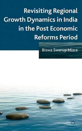 Revisiting Regional Growth Dynamics In India In The Post Economic Reforms Period, De B. Misra., Vol. 1. Editorial Palgrave Macmillan, Tapa Dura En Inglés