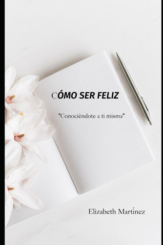 Cómo Ser Feliz: Conociéndote A Ti Misma (spanish Editi 511bb