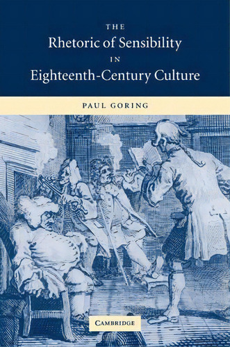 The Rhetoric Of Sensibility In Eighteenth-century Culture, De Paul Goring. Editorial Cambridge University Press, Tapa Blanda En Inglés
