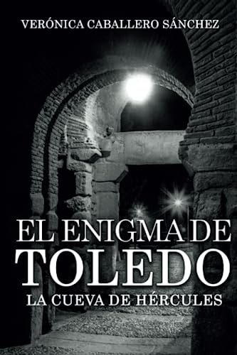 El Enigma De Toledo: La Cueva De Hercules (spanish Edition)