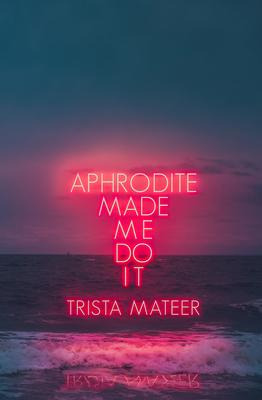 Libro Aphrodite Made Me Do It - Trista Mateer