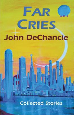 Libro Far Cries: Collected Stories - Dechancie, John