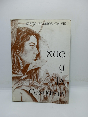 Xue Y La Conquista - Jorge Barrios Galvis - Lit Colombiana