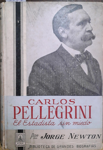 3064. Carlos Pellegrini - El Estadista Sin Miedo- Newton, Jo