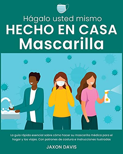 Hagalo Usted Mismo Hecho En Casa Mascarilla: La Guia Rapida