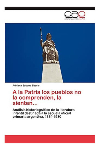 Libro: A Patria Pueblos No Comprenden, Sienten..&..