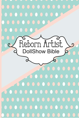 Libro: Reborn Artist Dollshow Bible: Lifelike Baby Doll Show